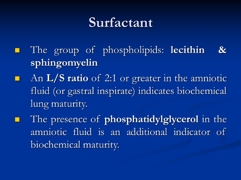 Surfactant The group of phospholipids: lecithin  & sphingomyelin  An L/S ratio of